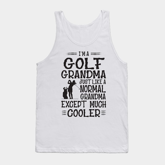 I'm Golf Grandma Just Like Normal Grandma Only Much Cooler Tank Top by golf365